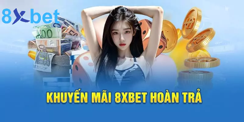 Khuyến mãi 8xbet - Cá cược thả ga, nhận quà liền tay 4 Khuyến mãi 8xbet hoàn trả cược 100%